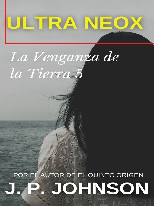 Title details for LA VENGANZA DE LA TIERRA 5. Ultra Neox: La venganza de la Tierra, Libro 5 by J. P. JOHNSON - Available